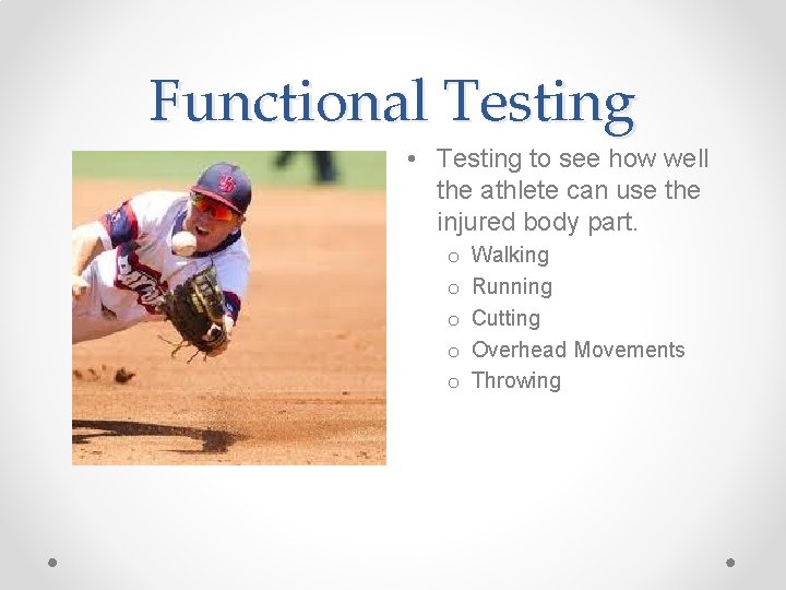 Functional Testing • Testing to see how well the athlete can use the injured