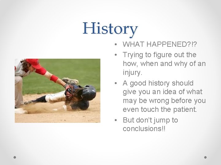 History • WHAT HAPPENED? !? • Trying to figure out the how, when and