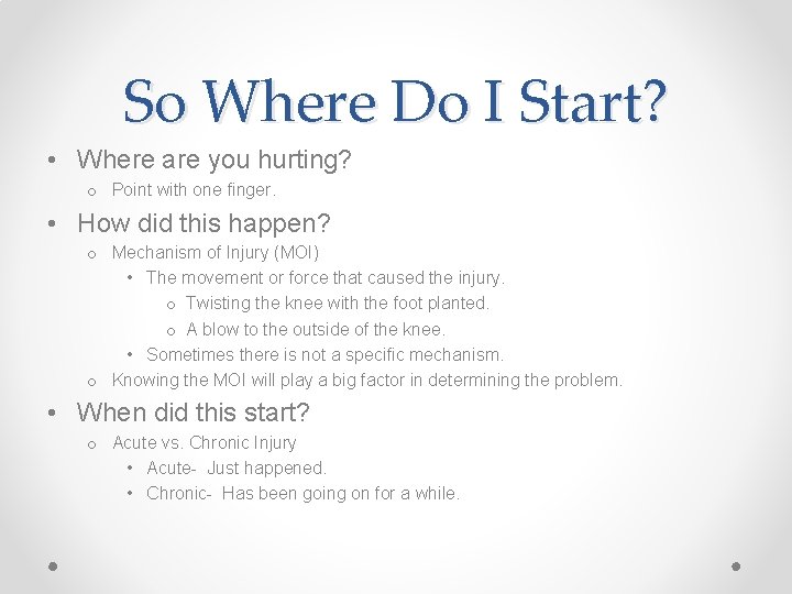 So Where Do I Start? • Where are you hurting? o Point with one