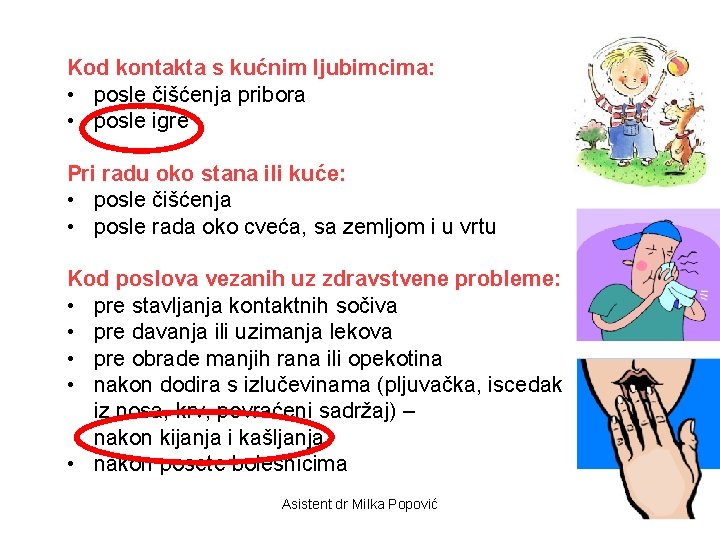 Kod kontakta s kućnim ljubimcima: • posle čišćenja pribora • posle igre Pri radu