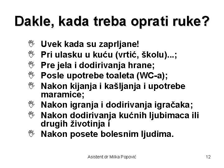 Dakle, kada treba oprati ruke? I I I Uvek kada su zaprljane! Pri ulasku