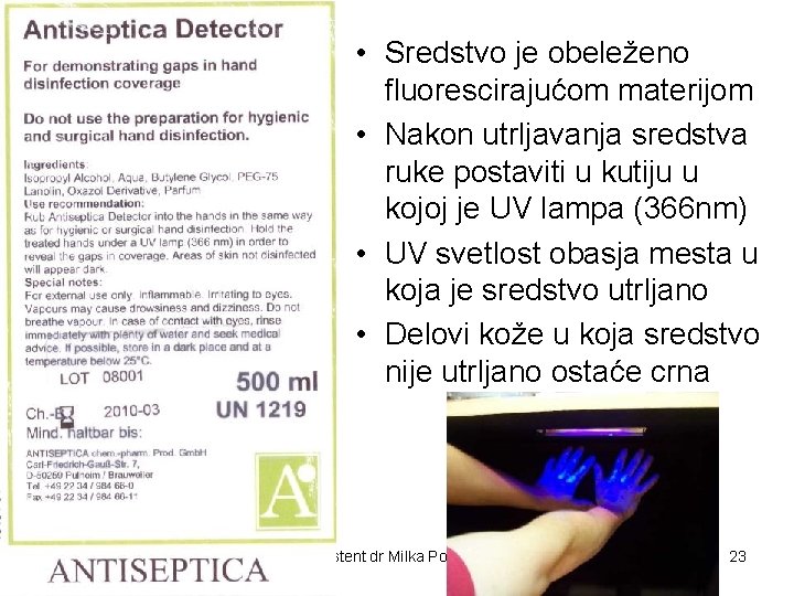  • Sredstvo je obeleženo fluorescirajućom materijom • Nakon utrljavanja sredstva ruke postaviti u