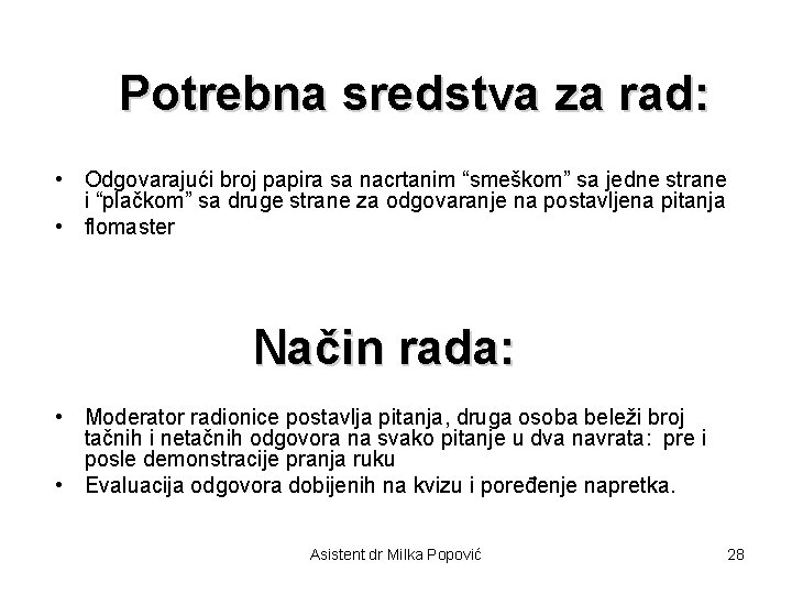 Potrebna sredstva za rad: • Odgovarajući broj papira sa nacrtanim “smeškom” sa jedne strane