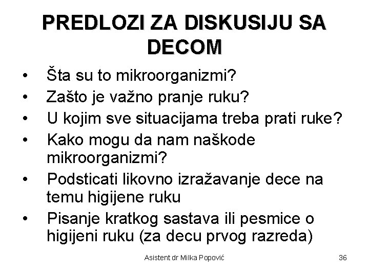 PREDLOZI ZA DISKUSIJU SA DECOM • • • Šta su to mikroorganizmi? Zašto je