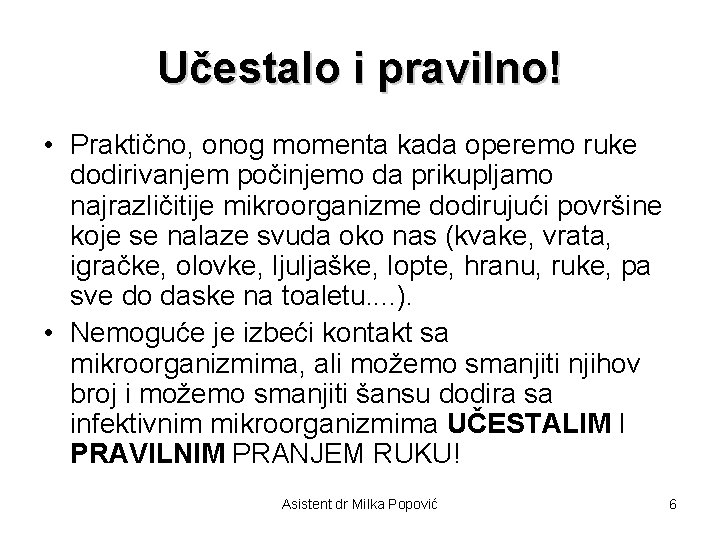 Učestalo i pravilno! • Praktično, onog momenta kada operemo ruke dodirivanjem počinjemo da prikupljamo