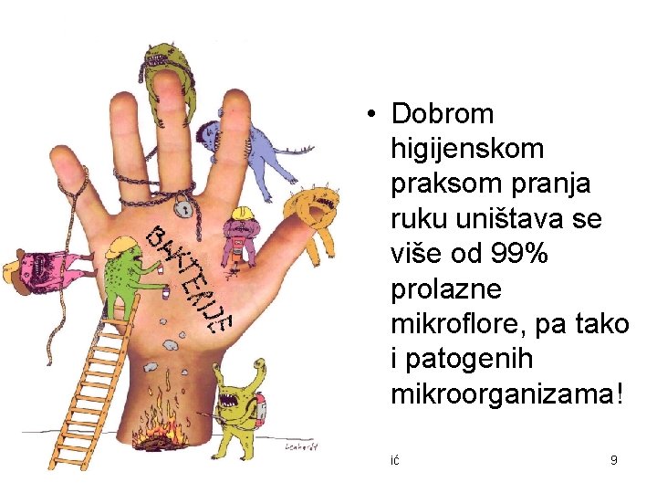  • Dobrom higijenskom praksom pranja ruku uništava se više od 99% prolazne mikroflore,