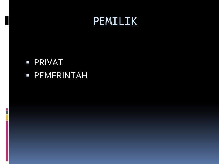 PEMILIK PRIVAT PEMERINTAH 