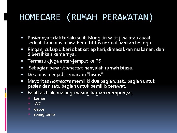 HOMECARE (RUMAH PERAWATAN) Pasiennya tidak terlalu sulit. Mungkin sakit jiwa atau cacat sedikit, tapi
