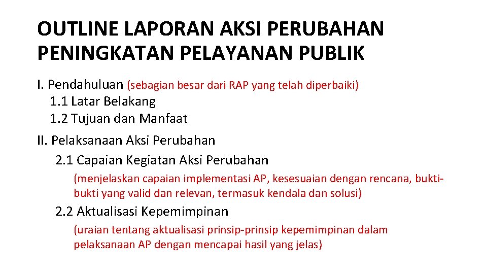 OUTLINE LAPORAN AKSI PERUBAHAN PENINGKATAN PELAYANAN PUBLIK I. Pendahuluan (sebagian besar dari RAP yang