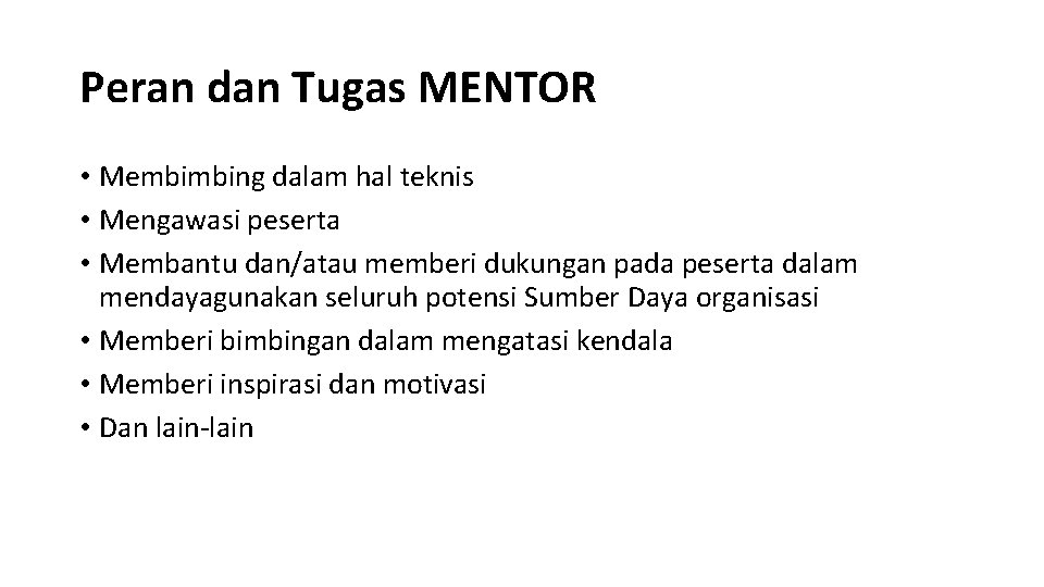 Peran dan Tugas MENTOR • Membimbing dalam hal teknis • Mengawasi peserta • Membantu