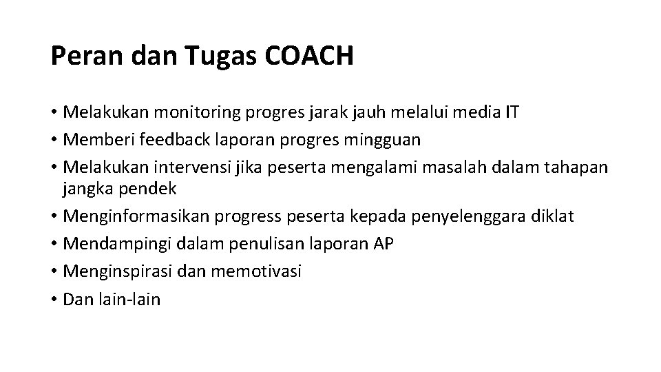 Peran dan Tugas COACH • Melakukan monitoring progres jarak jauh melalui media IT •