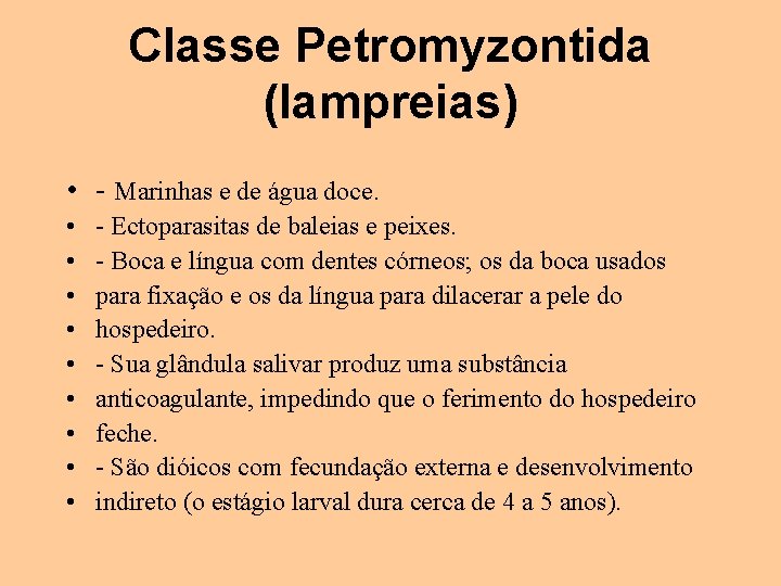 Classe Petromyzontida (lampreias) • - Marinhas e de água doce. • • • -