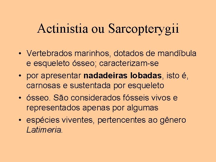 Actinistia ou Sarcopterygii • Vertebrados marinhos, dotados de mandíbula e esqueleto ósseo; caracterizam-se •