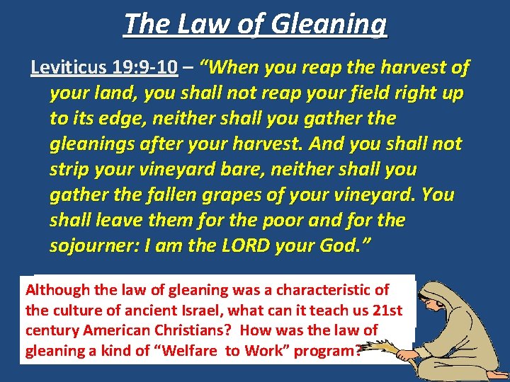 The Law of Gleaning Leviticus 19: 9 -10 – “When you reap the harvest