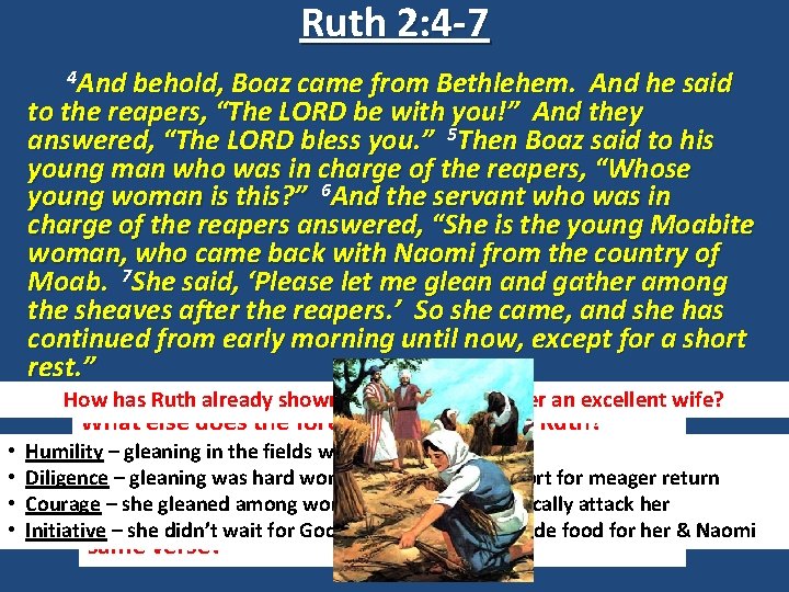 Ruth 2: 4 -7 4 And behold, Boaz came from Bethlehem. And he said