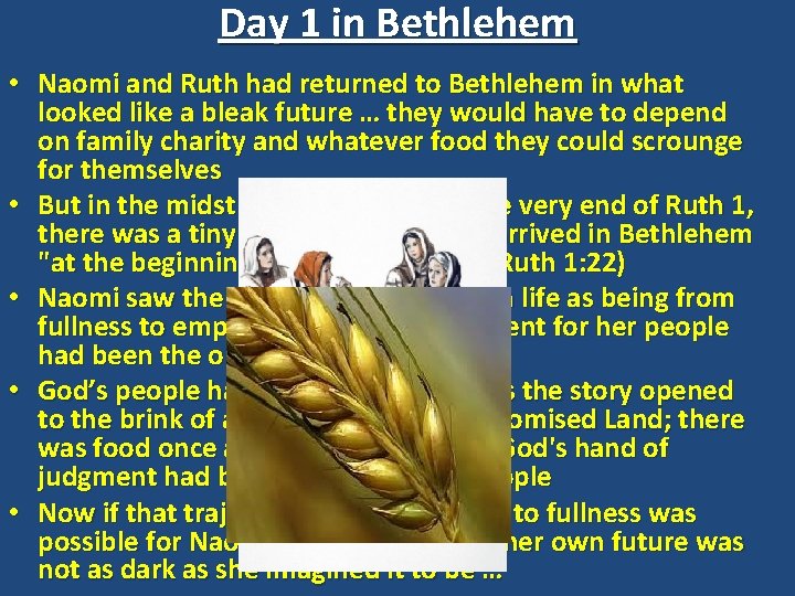 Day 1 in Bethlehem • Naomi and Ruth had returned to Bethlehem in what