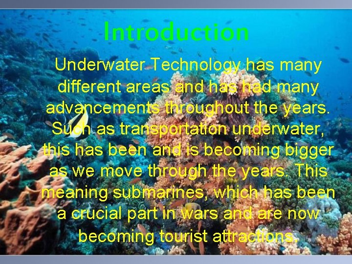 Introduction Underwater Technology has many different areas and has had many advancements throughout the