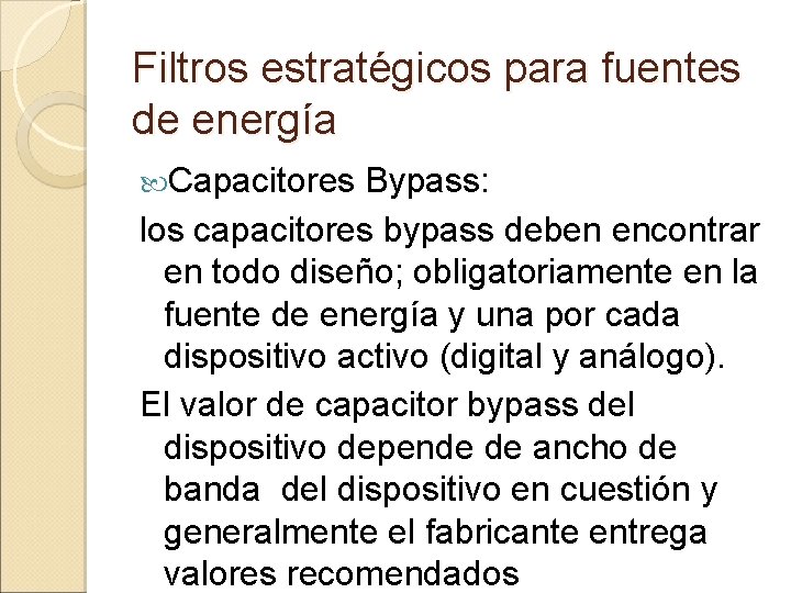 Filtros estratégicos para fuentes de energía Capacitores Bypass: los capacitores bypass deben encontrar en