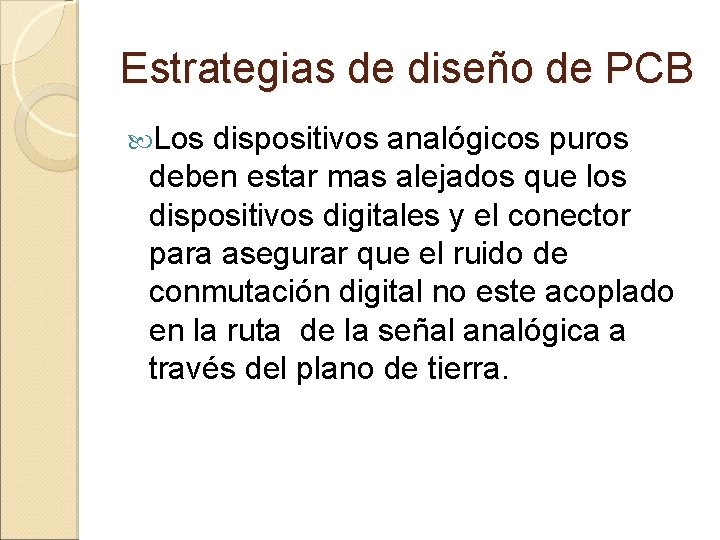 Estrategias de diseño de PCB Los dispositivos analógicos puros deben estar mas alejados que