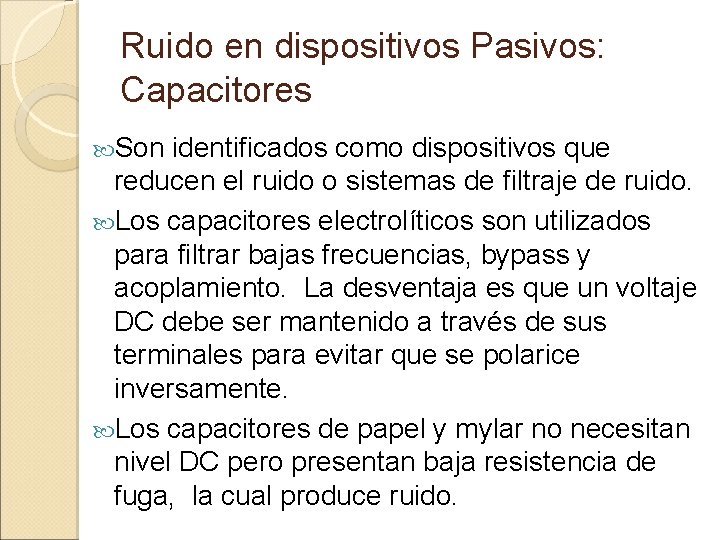 Ruido en dispositivos Pasivos: Capacitores Son identificados como dispositivos que reducen el ruido o