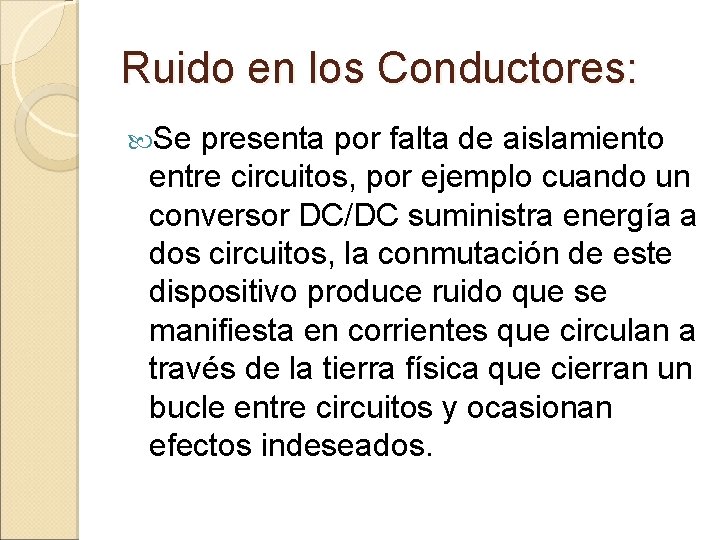 Ruido en los Conductores: Se presenta por falta de aislamiento entre circuitos, por ejemplo