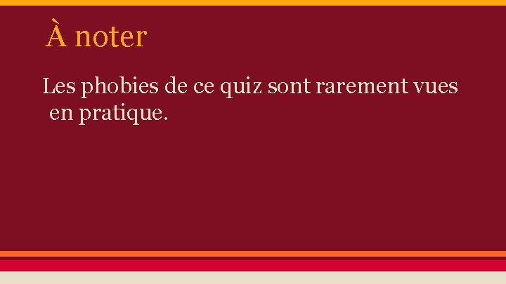 À noter Les phobies de ce quiz sont rarement vues en pratique. 