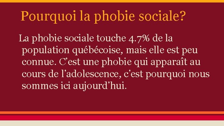 Pourquoi la phobie sociale? La phobie sociale touche 4. 7% de la population québécoise,