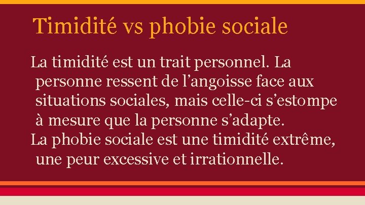 Timidité vs phobie sociale La timidité est un trait personnel. La personne ressent de