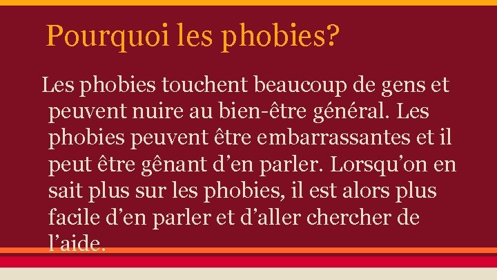 Pourquoi les phobies? Les phobies touchent beaucoup de gens et peuvent nuire au bien-être