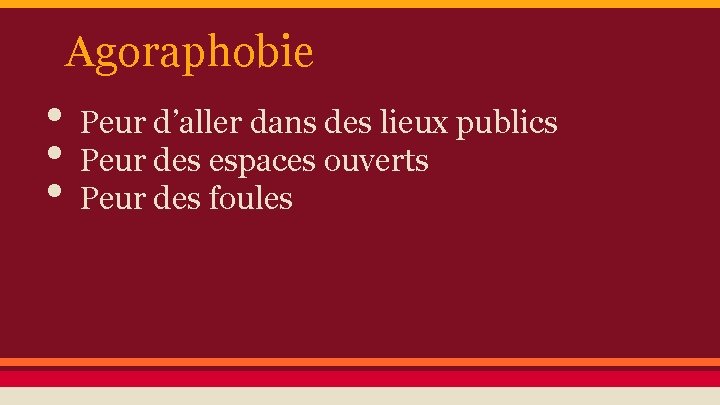 Agoraphobie • Peur d’aller dans des lieux publics • Peur des espaces ouverts •