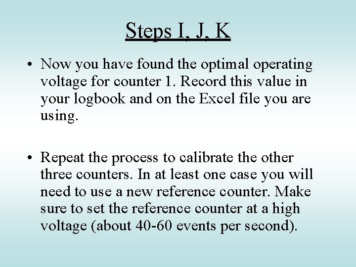 Steps I, J, K • Now you have found the optimal operating voltage for