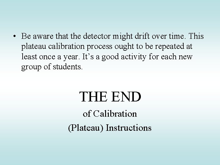 • Be aware that the detector might drift over time. This plateau calibration