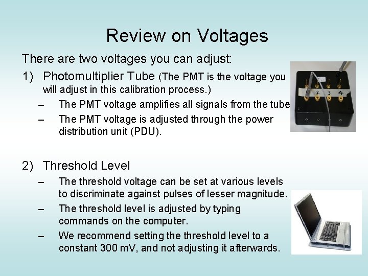 Review on Voltages There are two voltages you can adjust: 1) Photomultiplier Tube (The