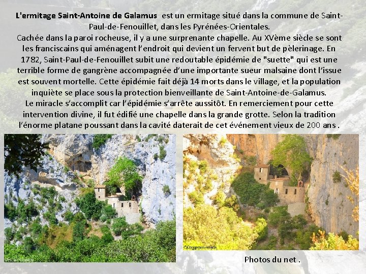 L'ermitage Saint-Antoine de Galamus est un ermitage situé dans la commune de Saint. Paul-de-Fenouillet,