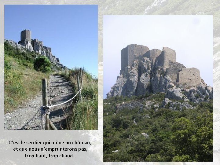 C’est le sentier qui mène au château, et que nous n’emprunterons pas, trop haut,