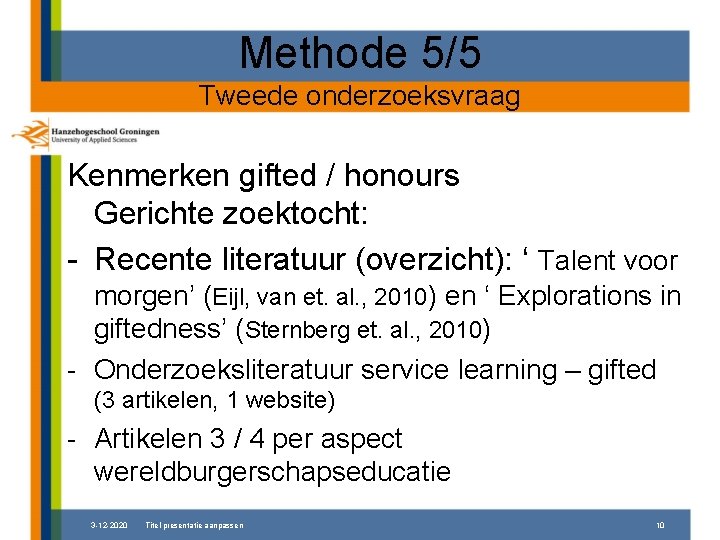 Methode 5/5 Tweede onderzoeksvraag Kenmerken gifted / honours Gerichte zoektocht: - Recente literatuur (overzicht):