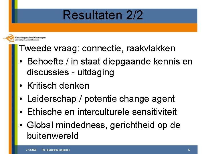 Resultaten 2/2 Tweede vraag: connectie, raakvlakken • Behoefte / in staat diepgaande kennis en