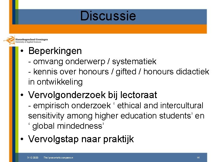 Discussie • Beperkingen - omvang onderwerp / systematiek - kennis over honours / gifted