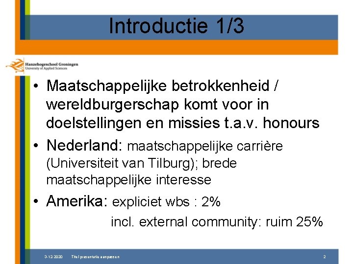 Introductie 1/3 • Maatschappelijke betrokkenheid / wereldburgerschap komt voor in doelstellingen en missies t.