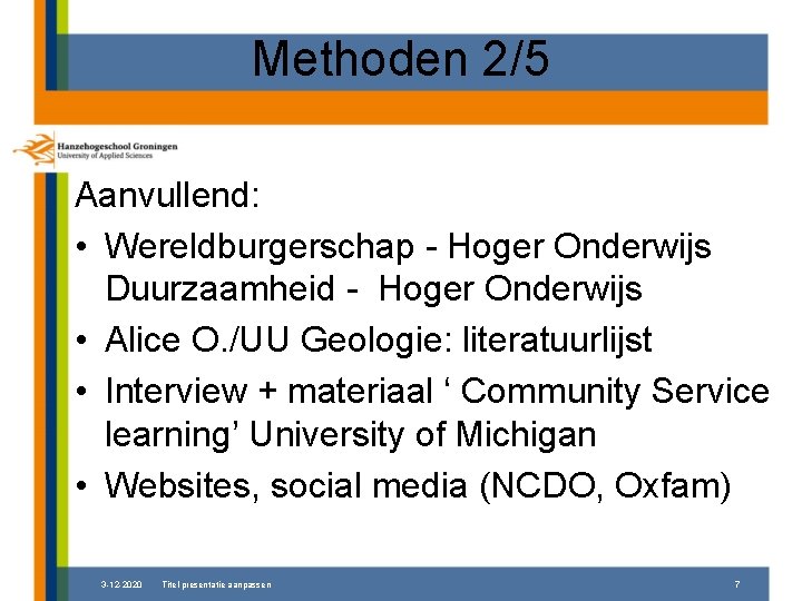Methoden 2/5 Aanvullend: • Wereldburgerschap - Hoger Onderwijs Duurzaamheid - Hoger Onderwijs • Alice