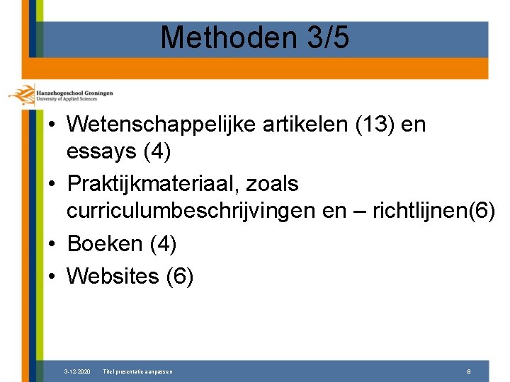Methoden 3/5 • Wetenschappelijke artikelen (13) en essays (4) • Praktijkmateriaal, zoals curriculumbeschrijvingen en