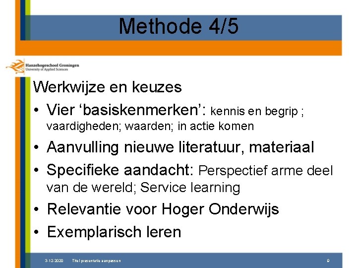 Methode 4/5 Werkwijze en keuzes • Vier ‘basiskenmerken’: kennis en begrip ; vaardigheden; waarden;