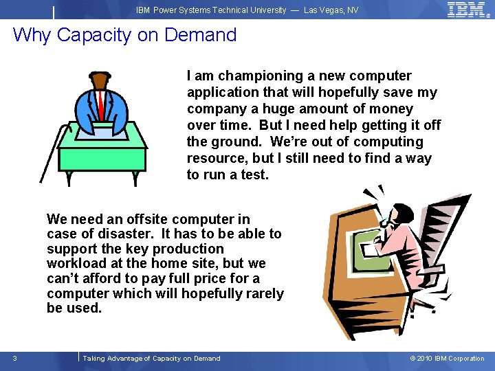 IBM Power Systems Technical University — Las Vegas, NV Why Capacity on Demand I
