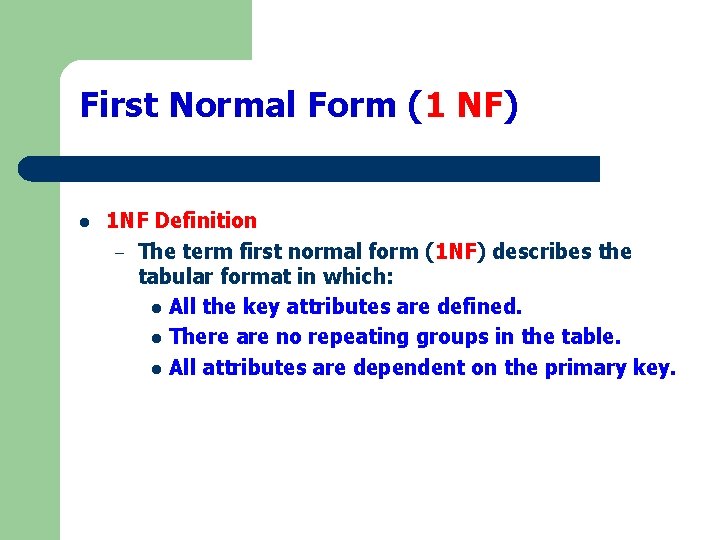 First Normal Form (1 NF) l 1 NF Definition – The term first normal