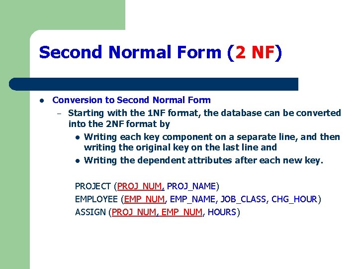 Second Normal Form (2 NF) l Conversion to Second Normal Form – Starting with