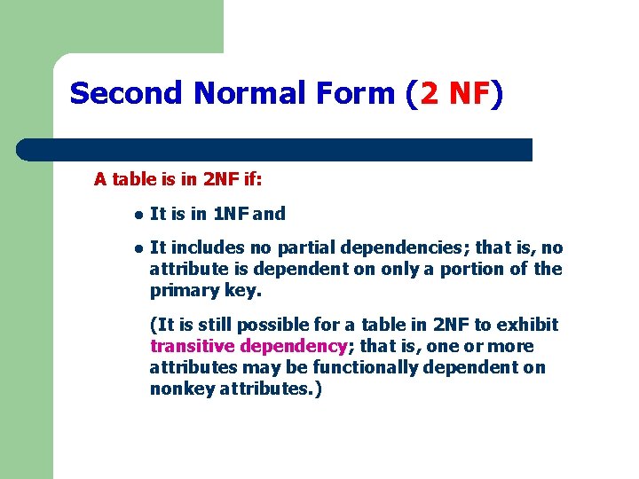 Second Normal Form (2 NF) A table is in 2 NF if: l It