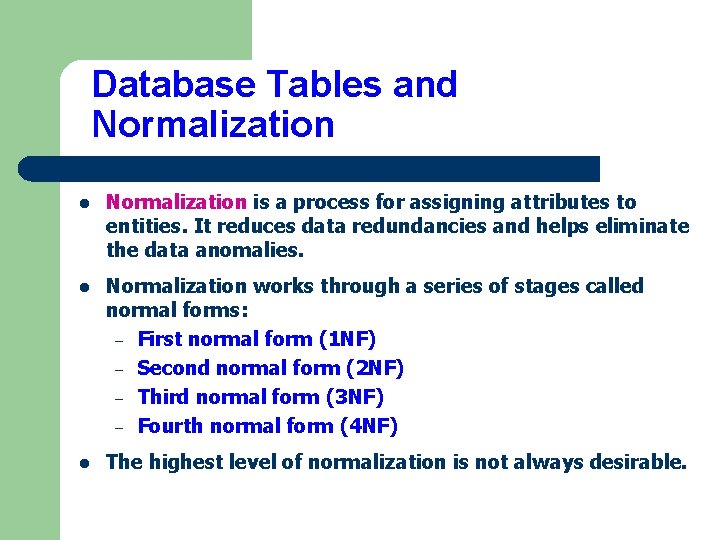Database Tables and Normalization l Normalization is a process for assigning attributes to entities.