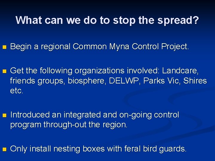 What can we do to stop the spread? n Begin a regional Common Myna
