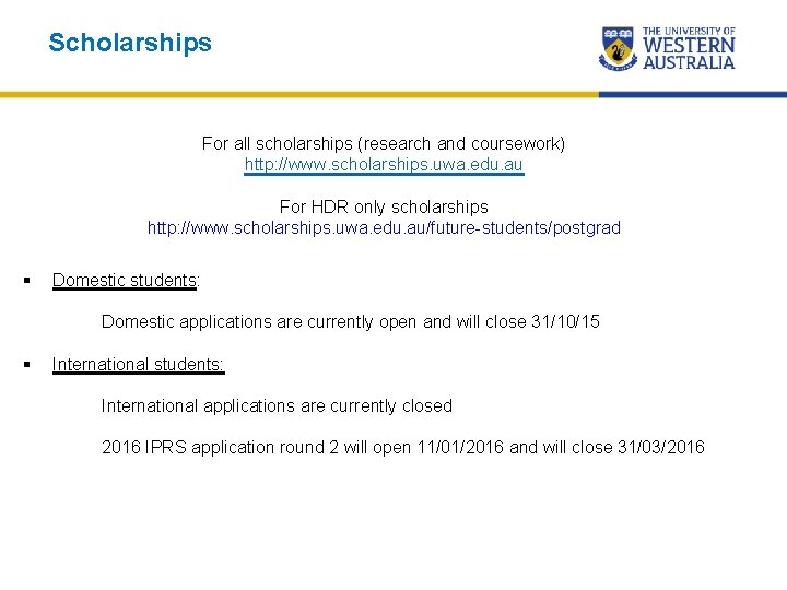 Scholarships For all scholarships (research and coursework) http: //www. scholarships. uwa. edu. au For