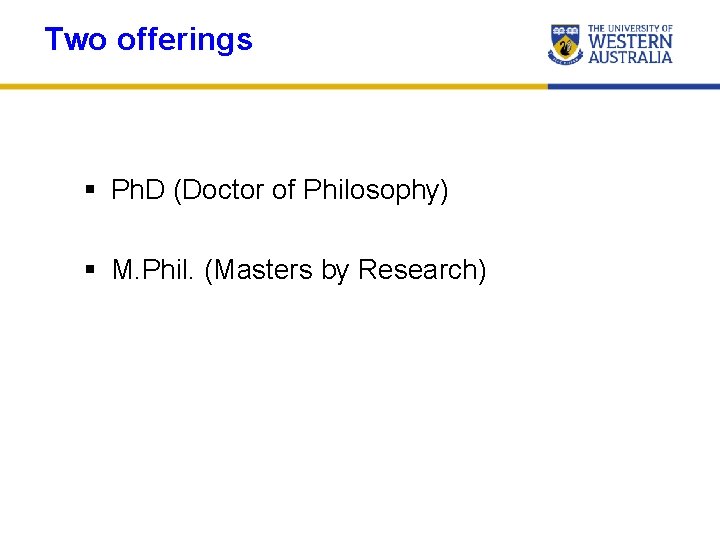 Two offerings § Ph. D (Doctor of Philosophy) § M. Phil. (Masters by Research)